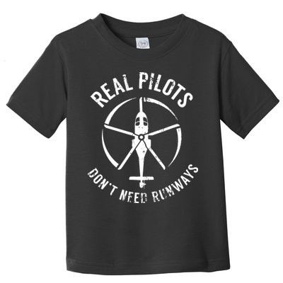 Real Pilots Dont Need Runways Pilot Helicopter Toddler T-Shirt