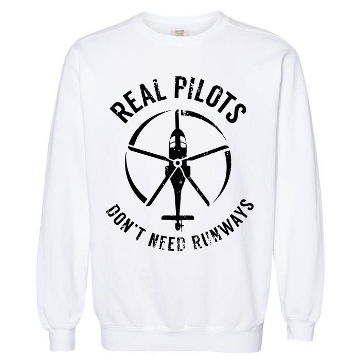 Real Pilots Dont Need Runways Pilot Helicopter Garment-Dyed Sweatshirt