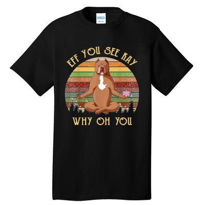 Retro Pitbull Dog Yoga Eff You See Kay Why Oh You Tall T-Shirt