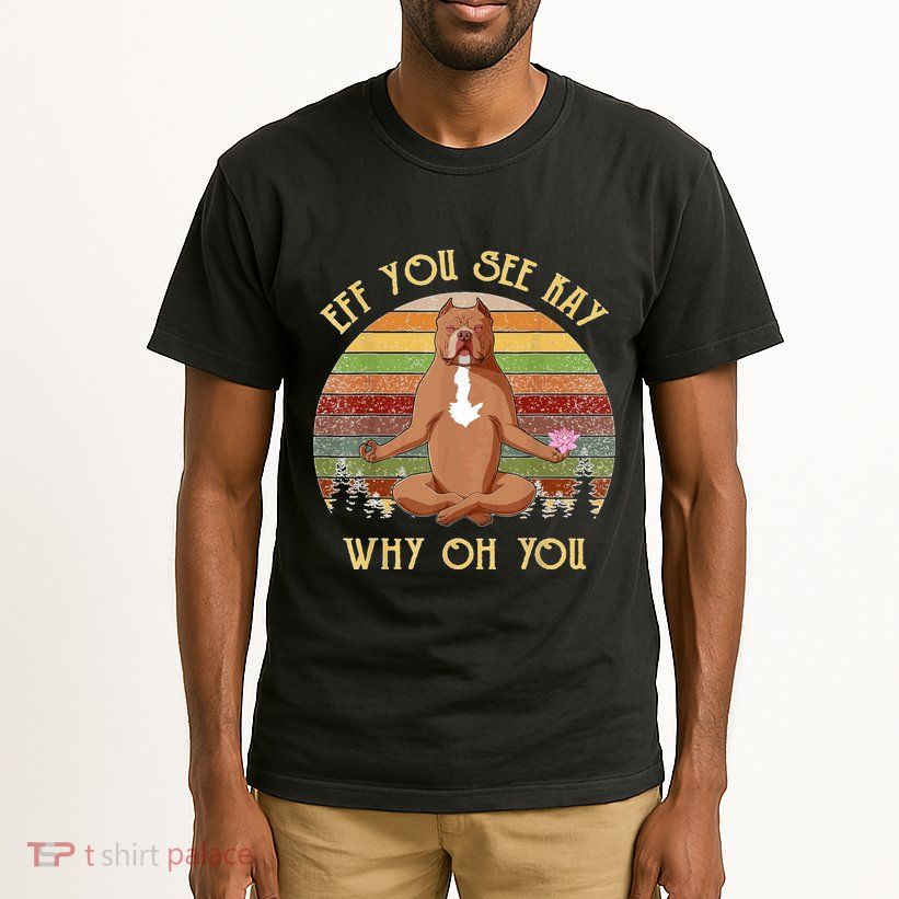 Retro Pitbull Dog Yoga Eff You See Kay Why Oh You Tall T-Shirt
