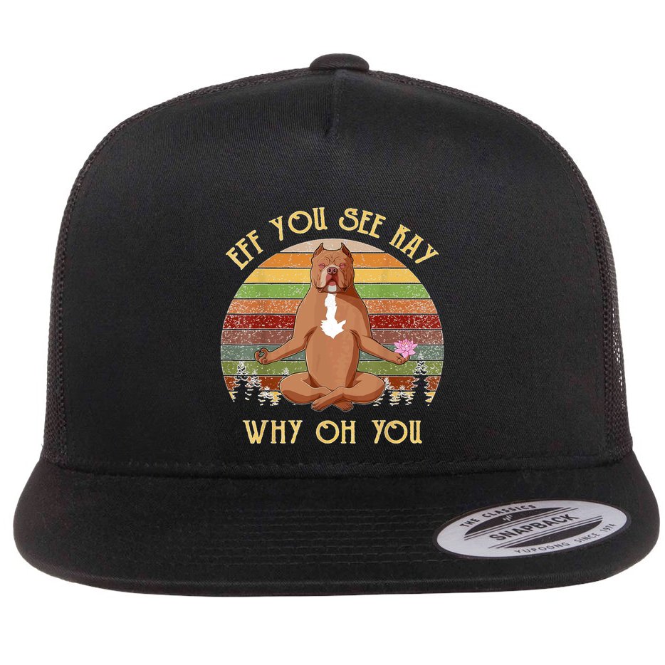 Retro Pitbull Dog Yoga Eff You See Kay Why Oh You Flat Bill Trucker Hat