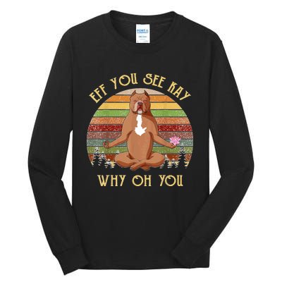 Retro Pitbull Dog Yoga Eff You See Kay Why Oh You Tall Long Sleeve T-Shirt