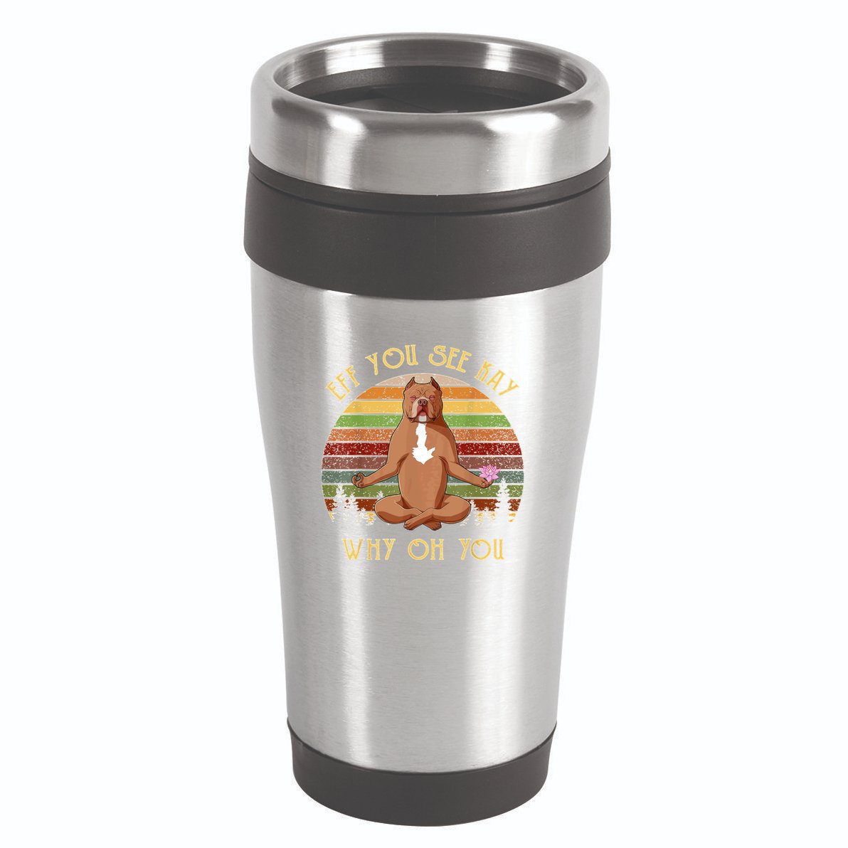 Retro Pitbull Dog Yoga Eff You See Kay Why Oh You 16oz Travel Tumbler