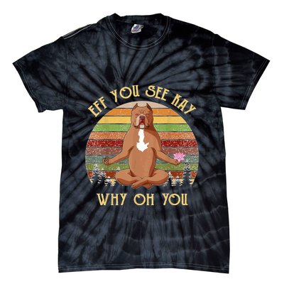 Retro Pitbull Dog Yoga Eff You See Kay Why Oh You Tie-Dye T-Shirt