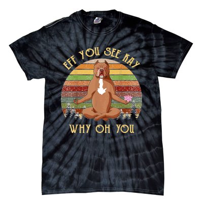 Retro Pitbull Dog Yoga Eff You See Kay Why Oh You Tie-Dye T-Shirt