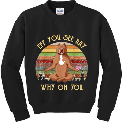 Retro Pitbull Dog Yoga Eff You See Kay Why Oh You Kids Sweatshirt