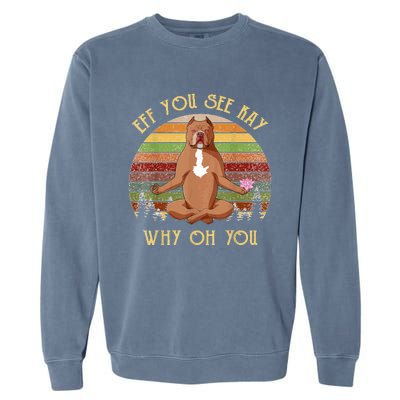 Retro Pitbull Dog Yoga Eff You See Kay Why Oh You Garment-Dyed Sweatshirt