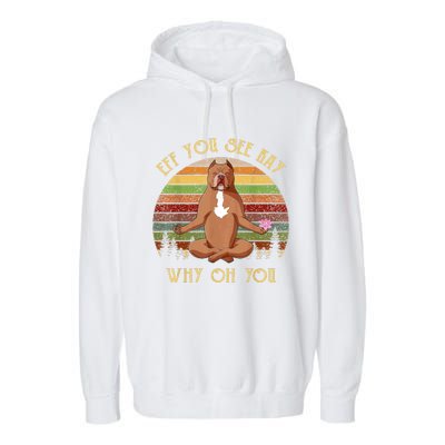 Retro Pitbull Dog Yoga Eff You See Kay Why Oh You Garment-Dyed Fleece Hoodie