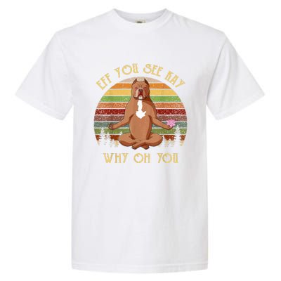 Retro Pitbull Dog Yoga Eff You See Kay Why Oh You Garment-Dyed Heavyweight T-Shirt