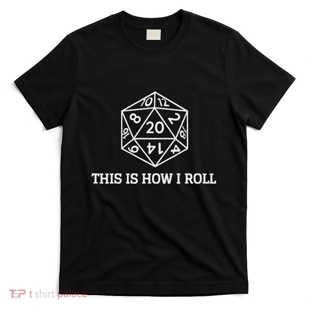 Role Playing Dice This Is How I Roll Tabletop Gamer Rpg Gift T-Shirt