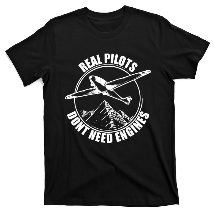 Real Pilots Dont Need Engines Glider Pilot Gift T-Shirt