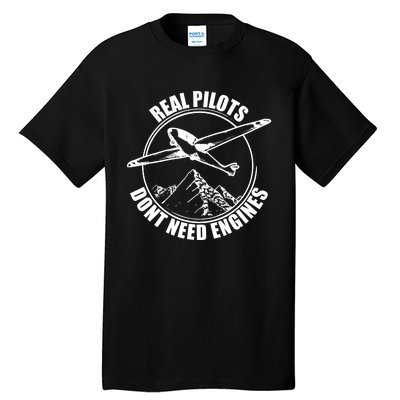 Real Pilots Dont Need Engines Glider Pilot Gift Tall T-Shirt