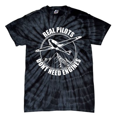 Real Pilots Dont Need Engines Glider Pilot Gift Tie-Dye T-Shirt