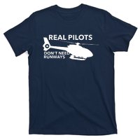 Real Pilots Dont Need Runways Helicopter Pilot T-Shirt