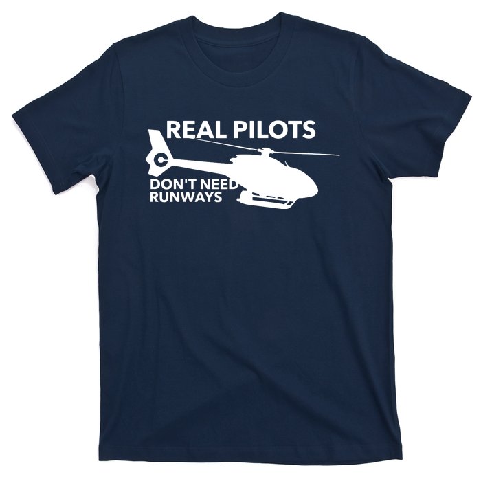 Real Pilots Dont Need Runways Helicopter Pilot T-Shirt