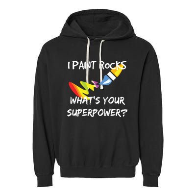 Rock Painting Funny I Paint Rocks Superpower Gift Garment-Dyed Fleece Hoodie