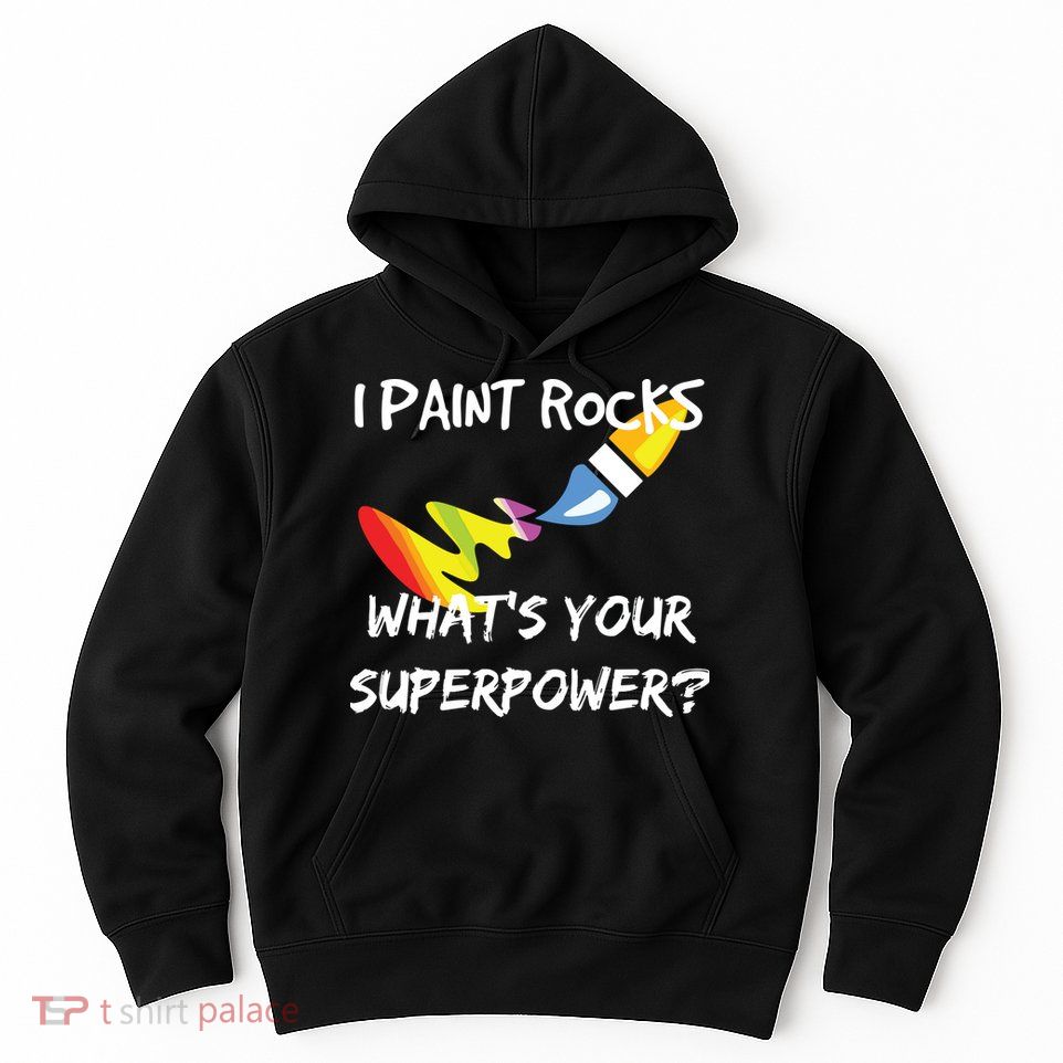 Rock Painting Funny I Paint Rocks Superpower Gift Hoodie