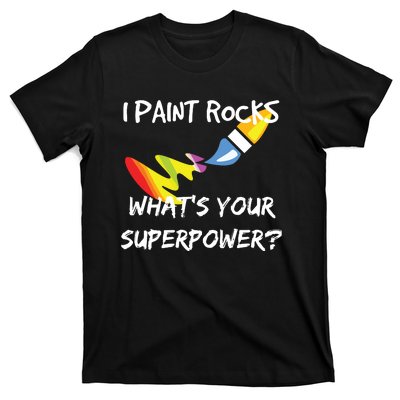 Rock Painting Funny I Paint Rocks Superpower Gift T-Shirt