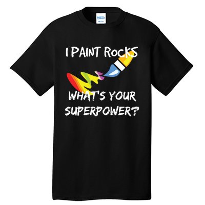 Rock Painting Funny I Paint Rocks Superpower Gift Tall T-Shirt