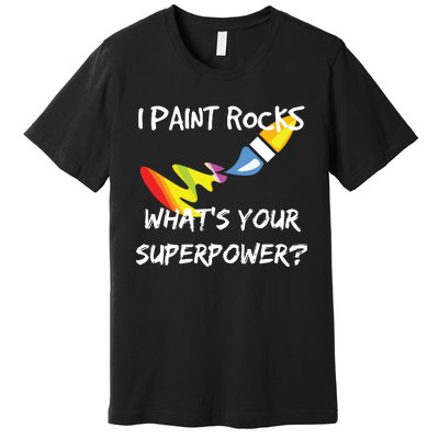 Rock Painting Funny I Paint Rocks Superpower Gift Premium T-Shirt