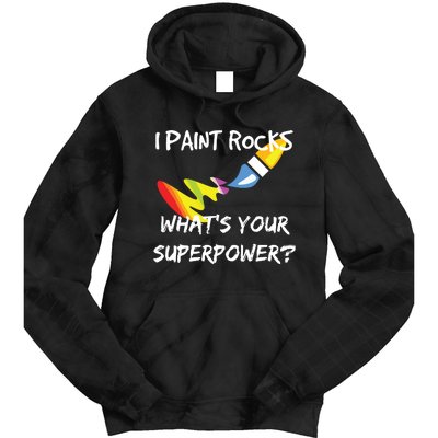 Rock Painting Funny I Paint Rocks Superpower Gift Tie Dye Hoodie