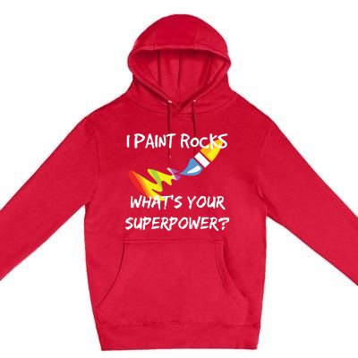 Rock Painting Funny I Paint Rocks Superpower Gift Premium Pullover Hoodie