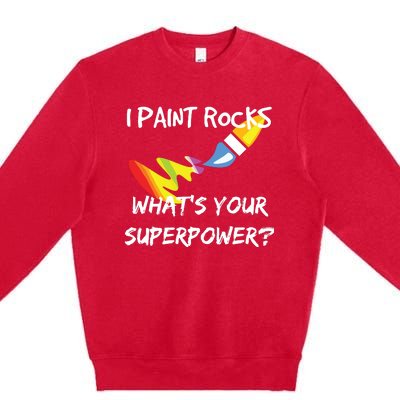 Rock Painting Funny I Paint Rocks Superpower Gift Premium Crewneck Sweatshirt