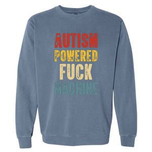 Retro Powered Fuck Machine Funny Autism Awareness Quote Gift Garment-Dyed Sweatshirt