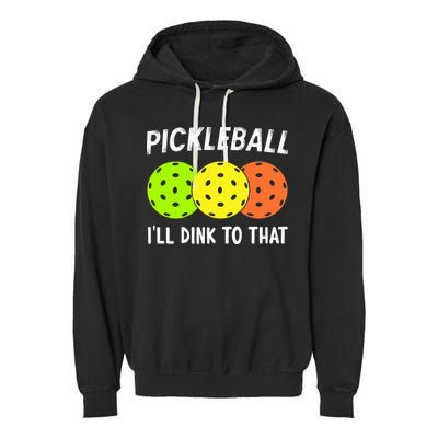 Retro Pickleball Gift Pickleball Players I'll Dink to That Garment-Dyed Fleece Hoodie