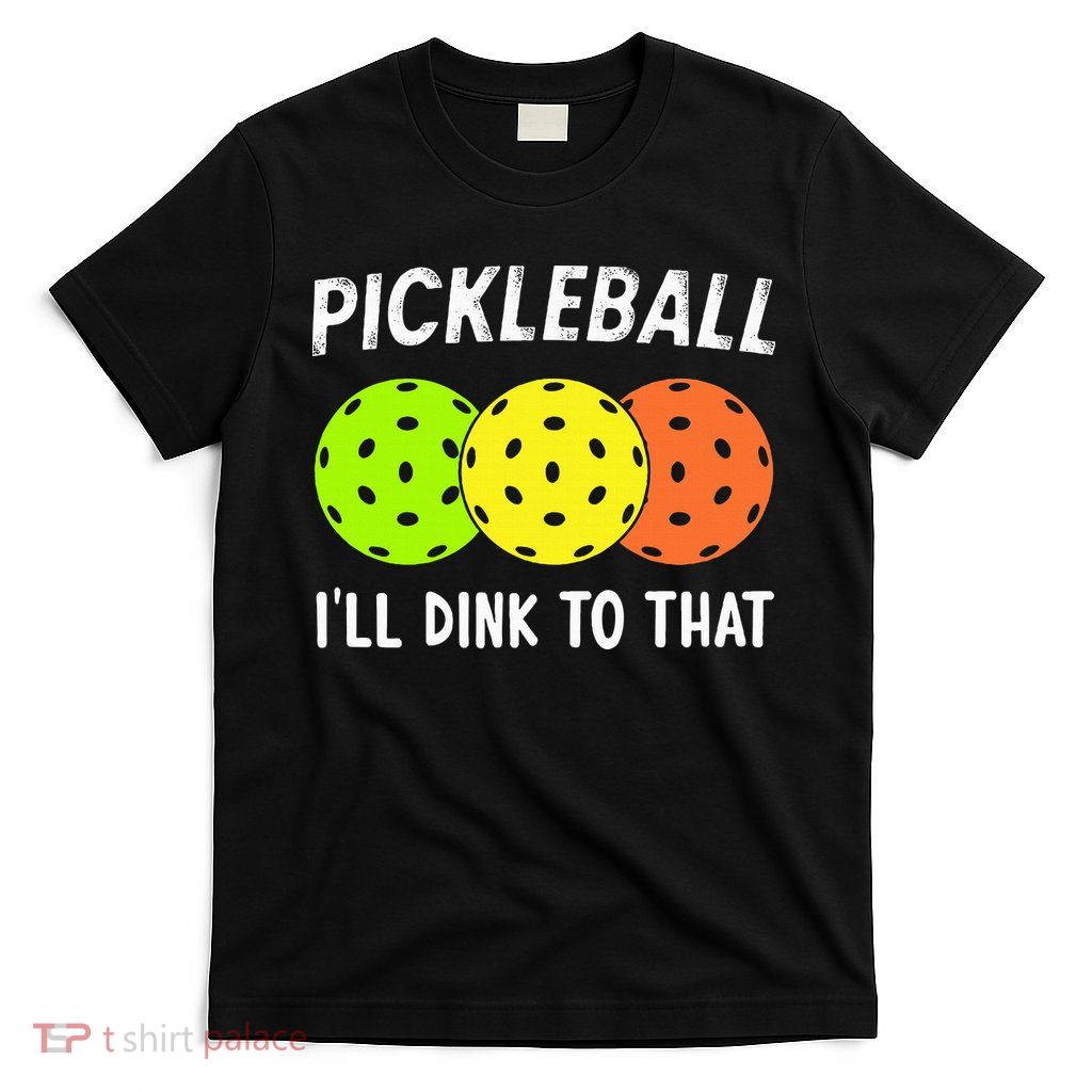 Retro Pickleball Gift Pickleball Players I'll Dink to That T-Shirt