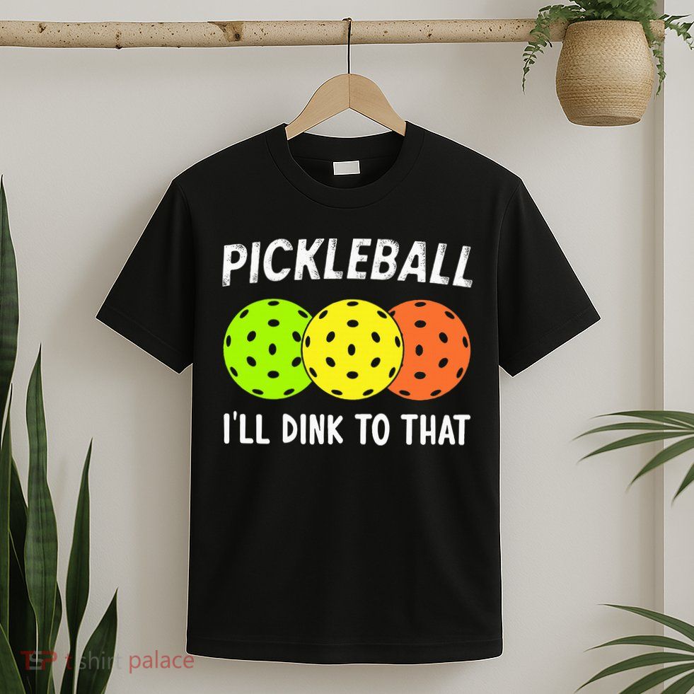 Retro Pickleball Gift Pickleball Players I'll Dink to That T-Shirt