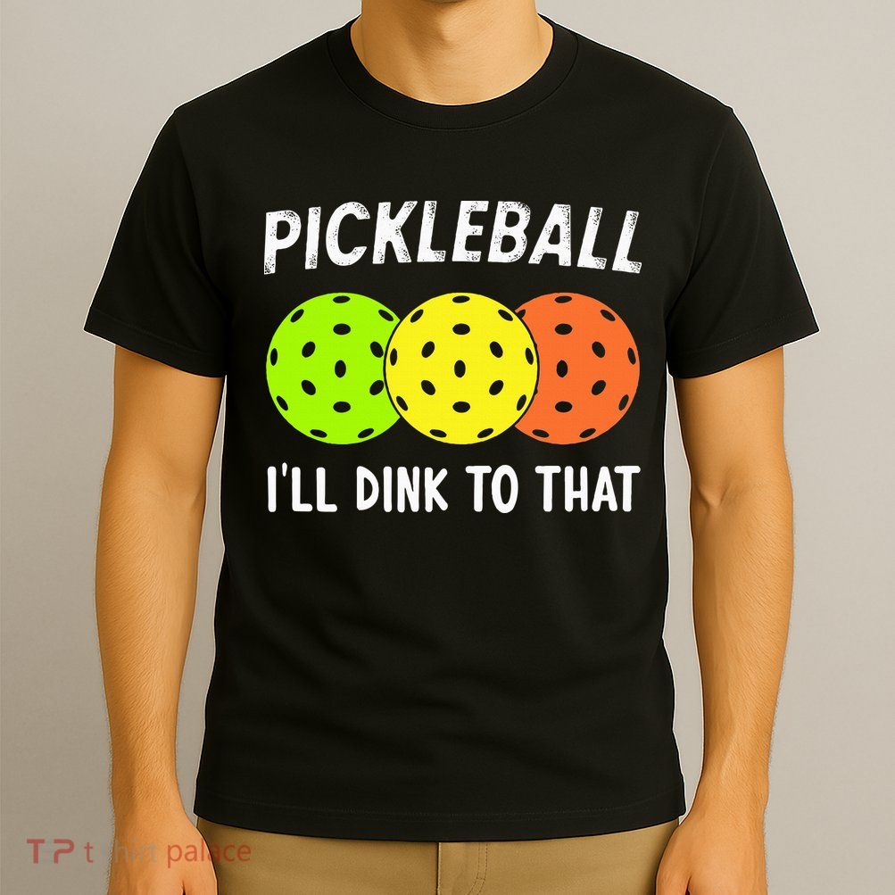 Retro Pickleball Gift Pickleball Players I'll Dink to That T-Shirt