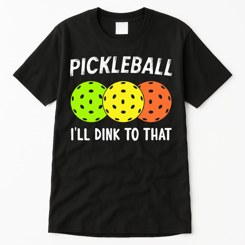 Retro Pickleball Gift Pickleball Players I'll Dink to That Tall T-Shirt
