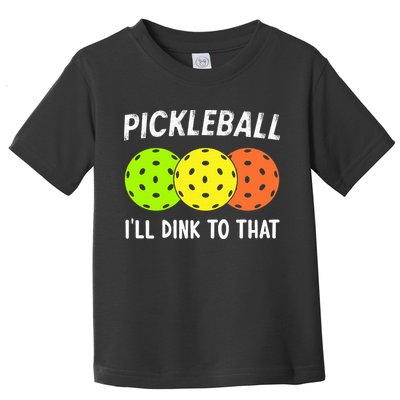 Retro Pickleball Gift Pickleball Players I'll Dink to That Toddler T-Shirt