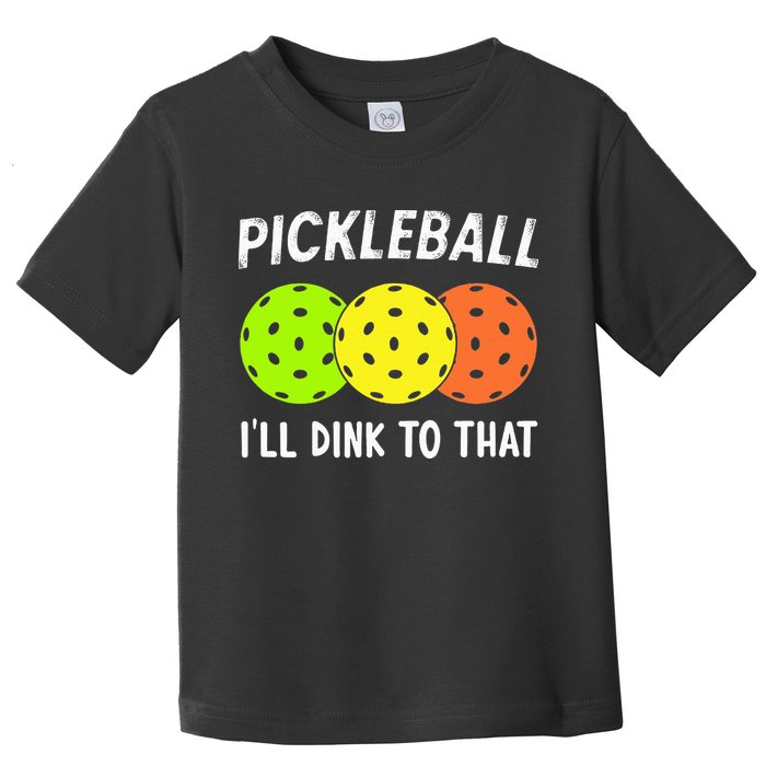 Retro Pickleball Gift Pickleball Players I'll Dink to That Toddler T-Shirt