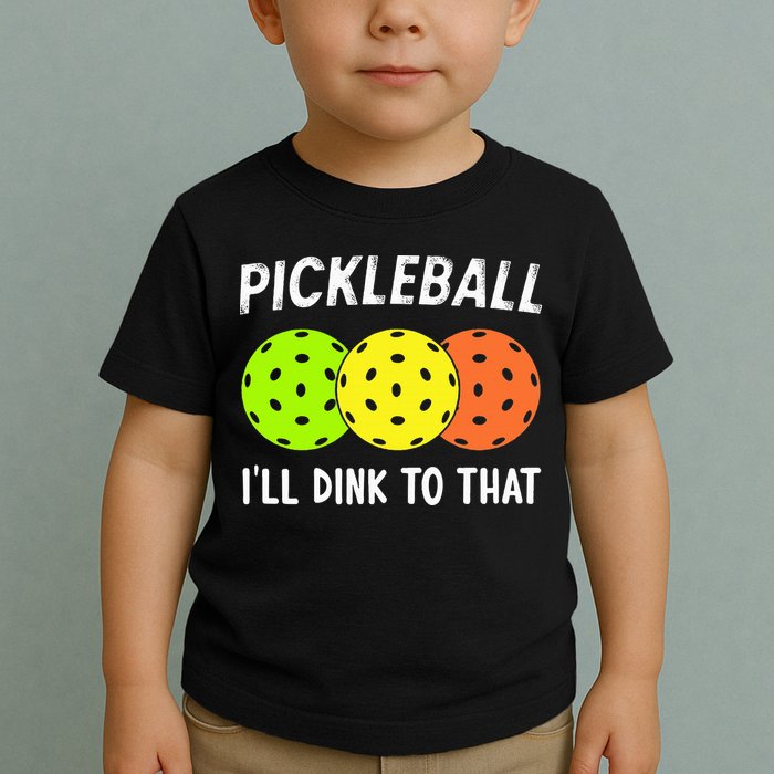 Retro Pickleball Gift Pickleball Players I'll Dink to That Toddler T-Shirt