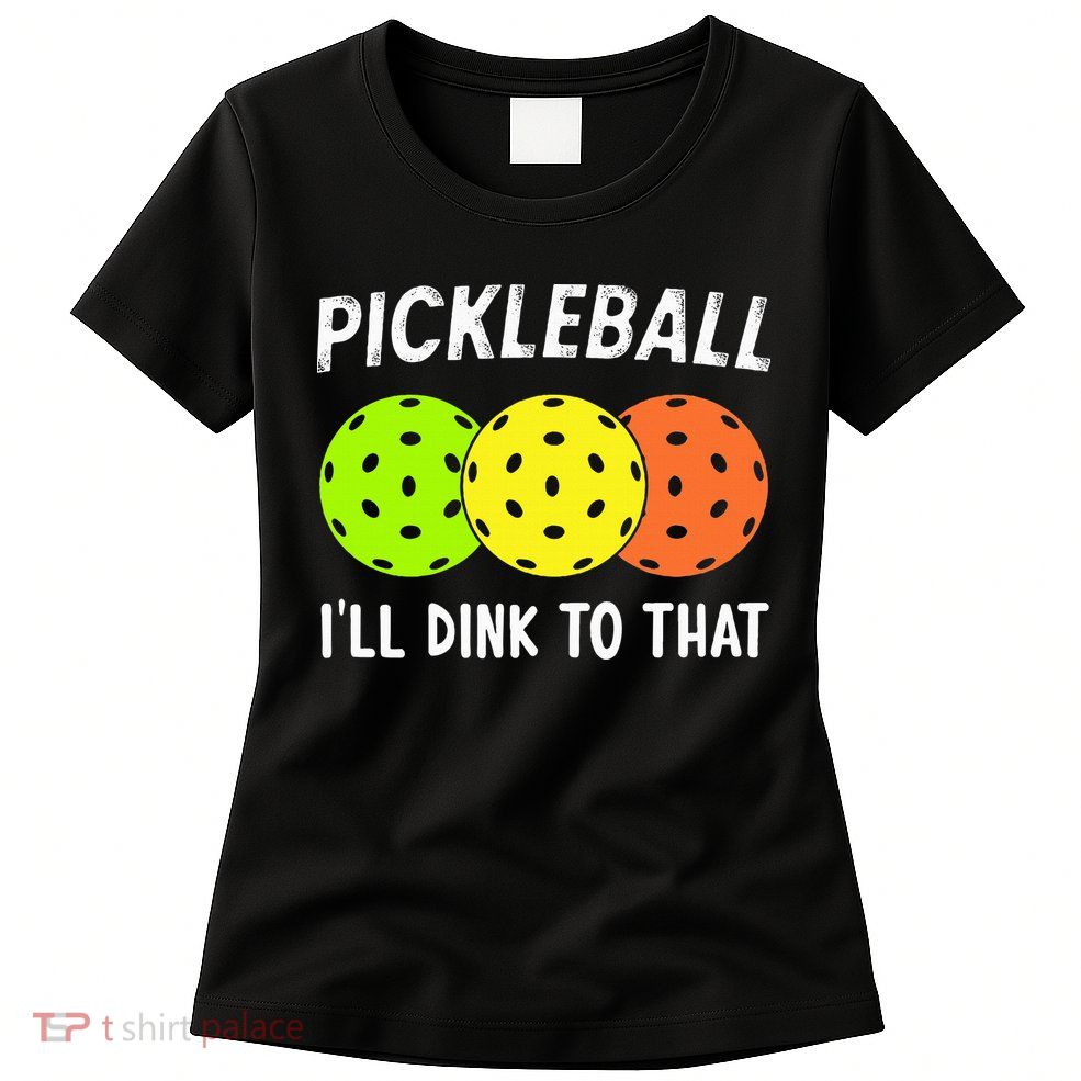 Retro Pickleball Gift Pickleball Players I'll Dink to That Womens T-Shirt