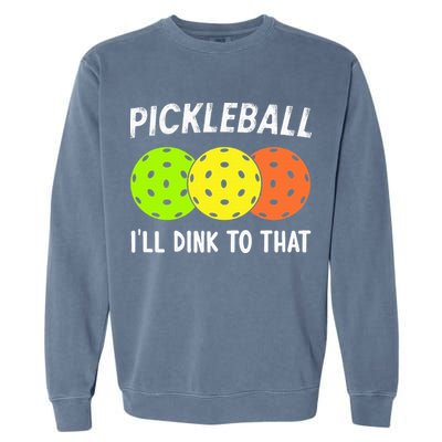 Retro Pickleball Gift Pickleball Players I'll Dink to That Garment-Dyed Sweatshirt