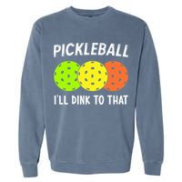 Retro Pickleball Gift Pickleball Players I'll Dink to That Garment-Dyed Sweatshirt