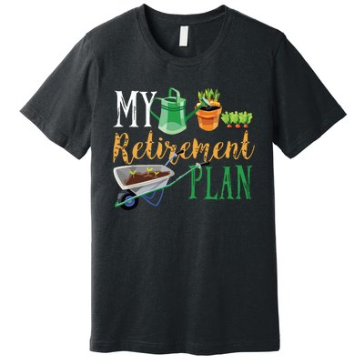 Retirement Plan Gardener Hobby Pensioner Garden Plants Gift Premium T-Shirt