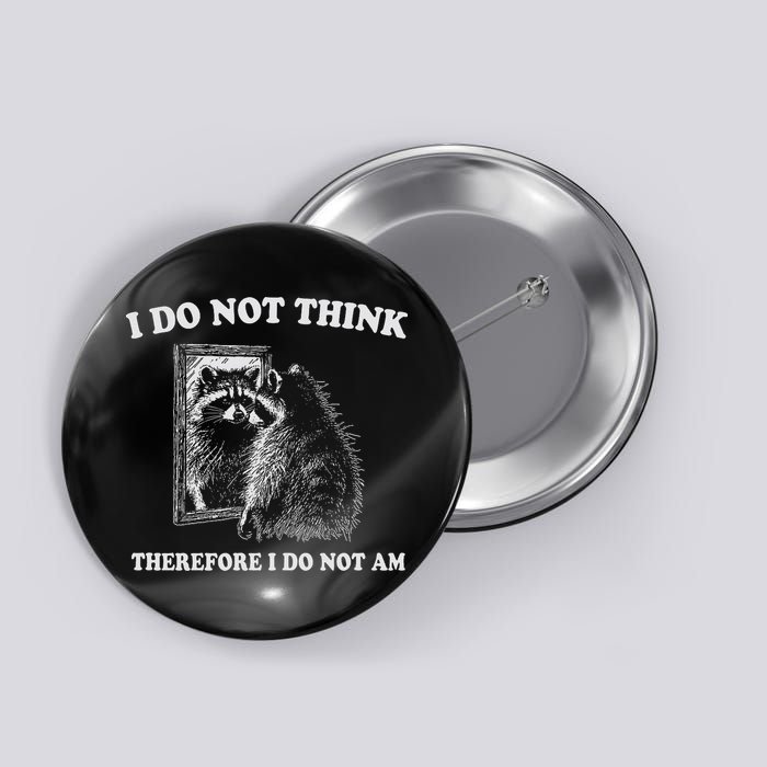Raccoon Philosopher, I Do Not Think Therefore I Do Not Am Button