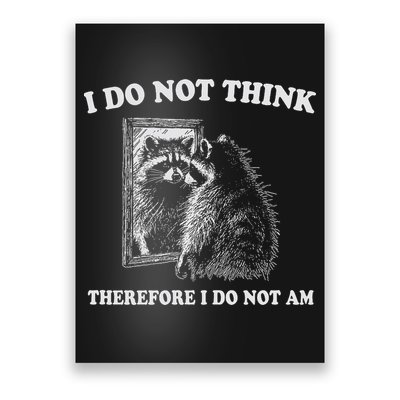 Raccoon Philosopher, I Do Not Think Therefore I Do Not Am Poster
