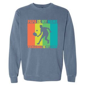 Retro Papa Is My Name Pickleball Is My Game FatherS Day Great Gift Garment-Dyed Sweatshirt