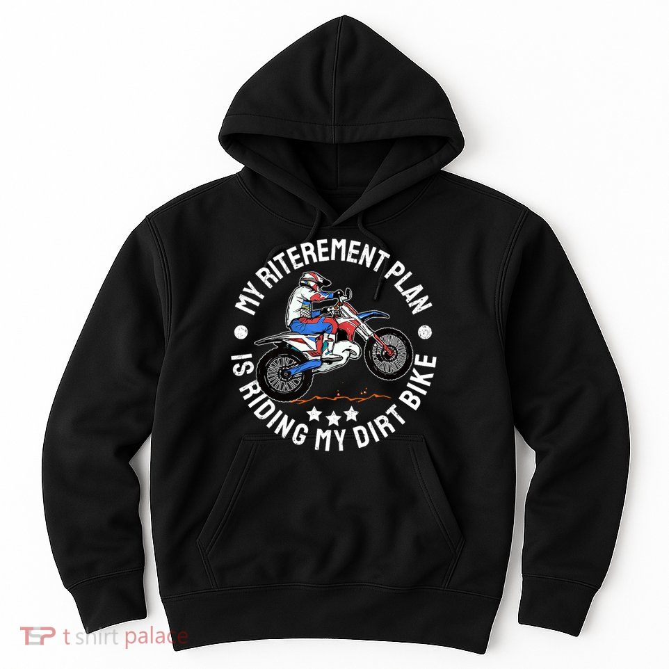 Retirement Plan I'm Riding My Dirt Bike MX Funny Motocross Hoodie