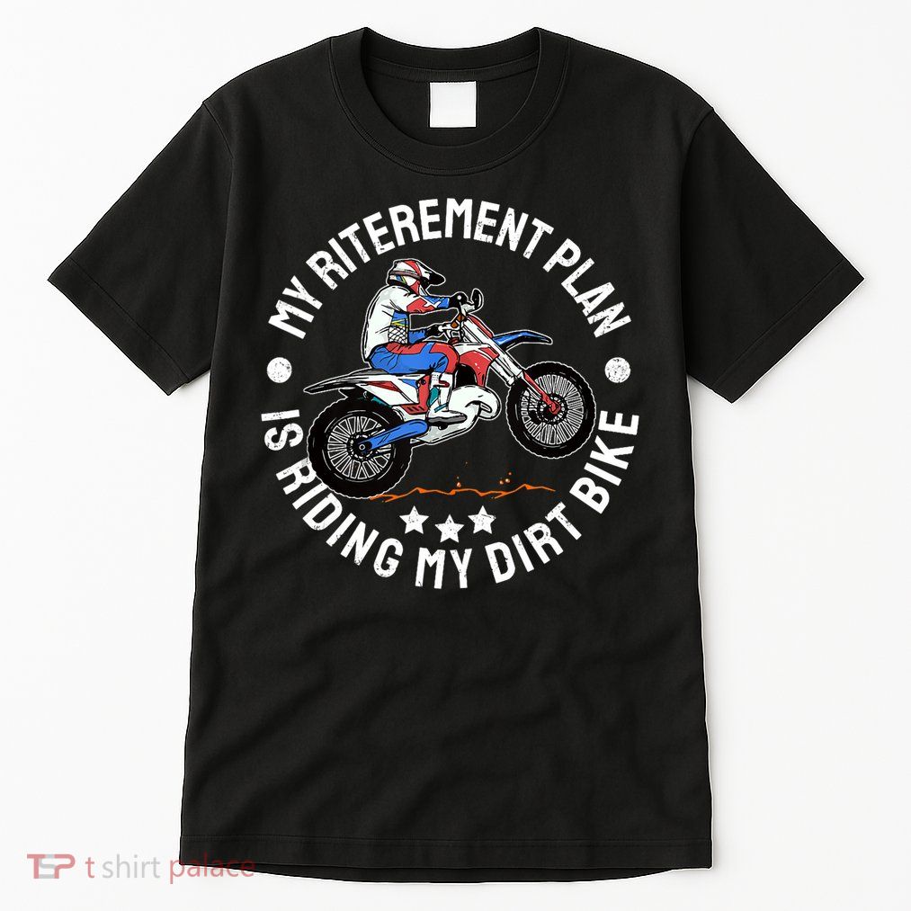 Retirement Plan I'm Riding My Dirt Bike MX Funny Motocross Tall T-Shirt