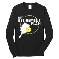 Retired Pickleball My Retirement Plan Pickleball Paddle Long Sleeve Shirt