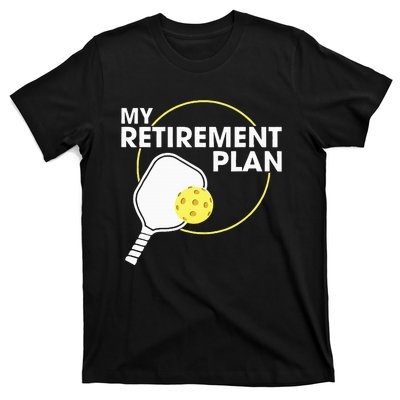 Retired Pickleball My Retirement Plan Pickleball Paddle T-Shirt