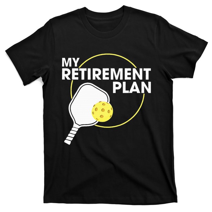 Retired Pickleball My Retirement Plan Pickleball Paddle T-Shirt