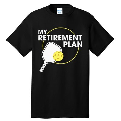 Retired Pickleball My Retirement Plan Pickleball Paddle Tall T-Shirt