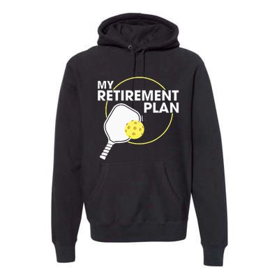 Retired Pickleball My Retirement Plan Pickleball Paddle Premium Hoodie